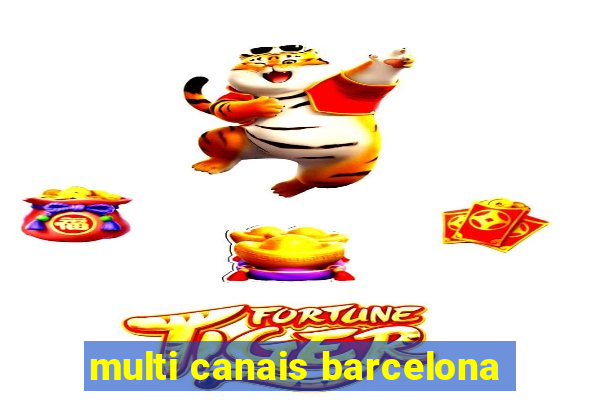 multi canais barcelona